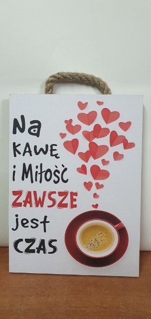 Tabliczka/obraz do zawieszenia 20x15 NA KAWĘ I MIŁOŚĆ ZAWSZE JEST CZAS Tabliczka/obraz do zawieszenia 20x15 NA KAWĘ I MIŁOŚĆ ZAWSZE JEST CZAS